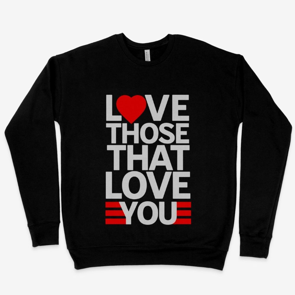 Love Those That Love You Sweatshirt